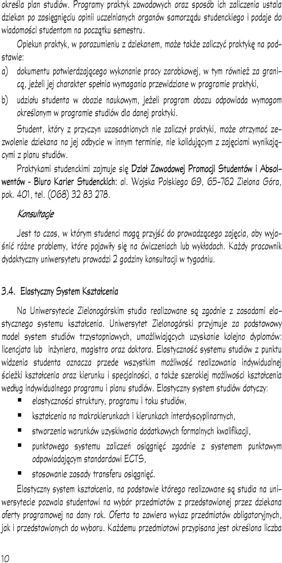 Opiekun praktyk, w porozumieniu z dziekanem, może także zaliczyć praktykę na podstawie: a) dokumentu potwierdzającego wykonanie pracy zarobkowej, w tym również za granicą, jeżeli jej charakter