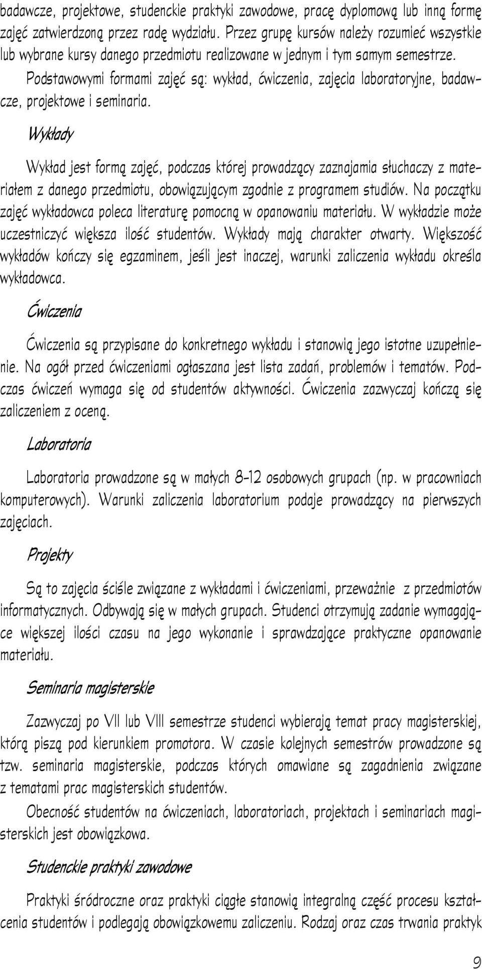 Podstawowymi formami zajęć są: wykład, ćwiczenia, zajęcia laboratoryjne, badawcze, projektowe i seminaria.