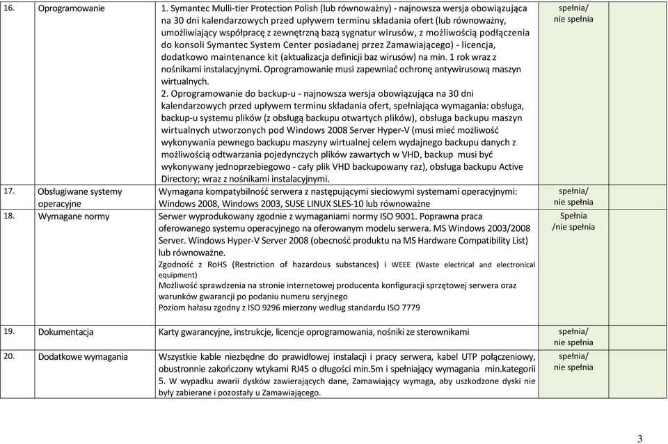 zewnętrzną bazą sygnatur wirusów, z możliwością podłączenia do konsoli Symantec System Center posiadanej przez Zamawiającego) - licencja, dodatkowo maintenance kit (aktualizacja definicji baz