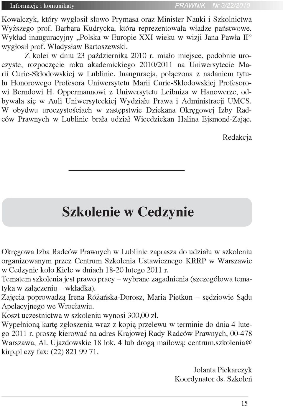 miało miejsce, podobnie uroczyste, rozpoczęcie roku akademickiego 2010/2011 na Uniwersytecie Marii Curie-Skłodowskiej w Lublinie.