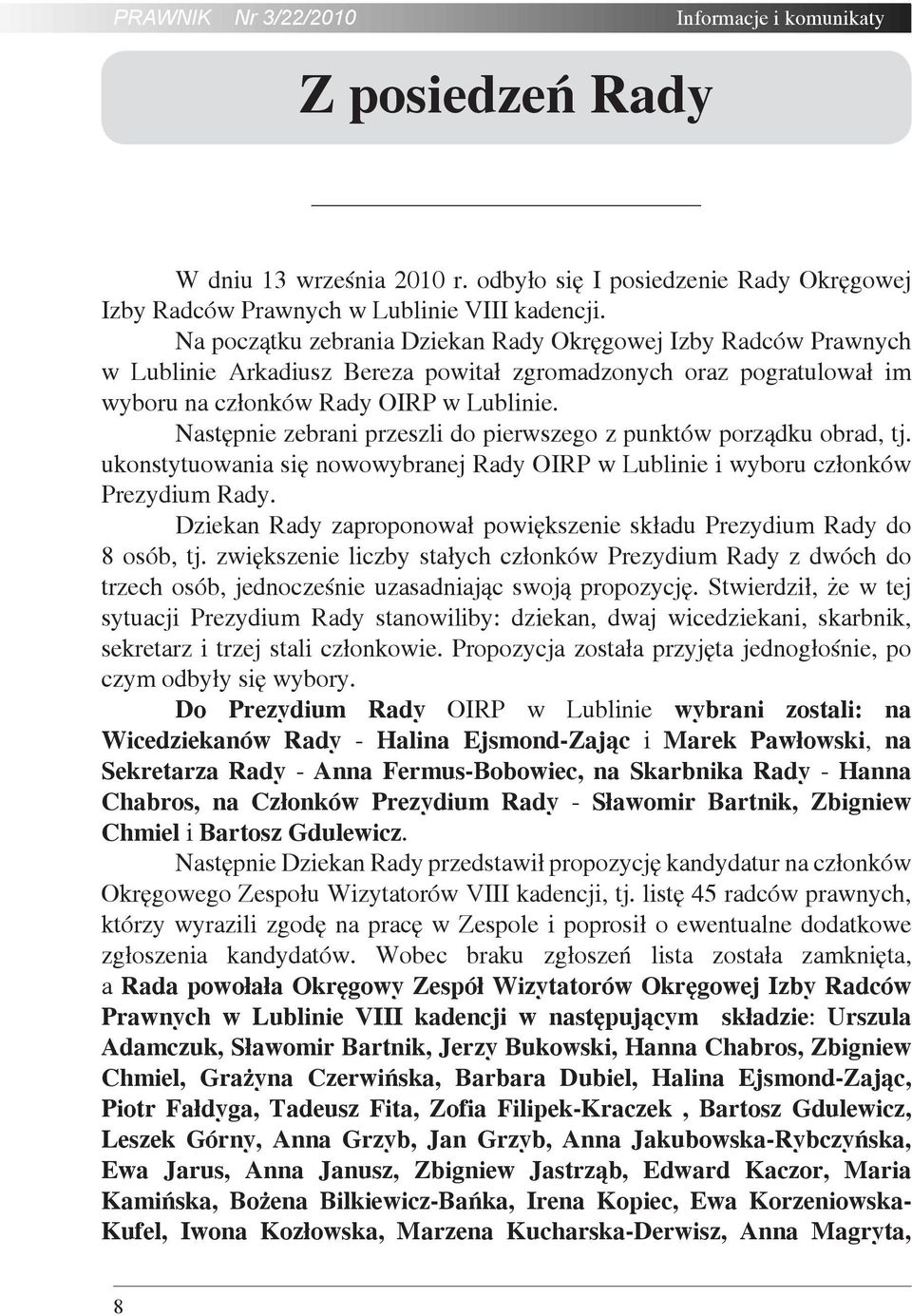 Następnie zebrani przeszli do pierwszego z punktów porządku obrad, tj. ukonstytuowania się nowowybranej Rady OIRP w Lublinie i wyboru członków Prezydium Rady.