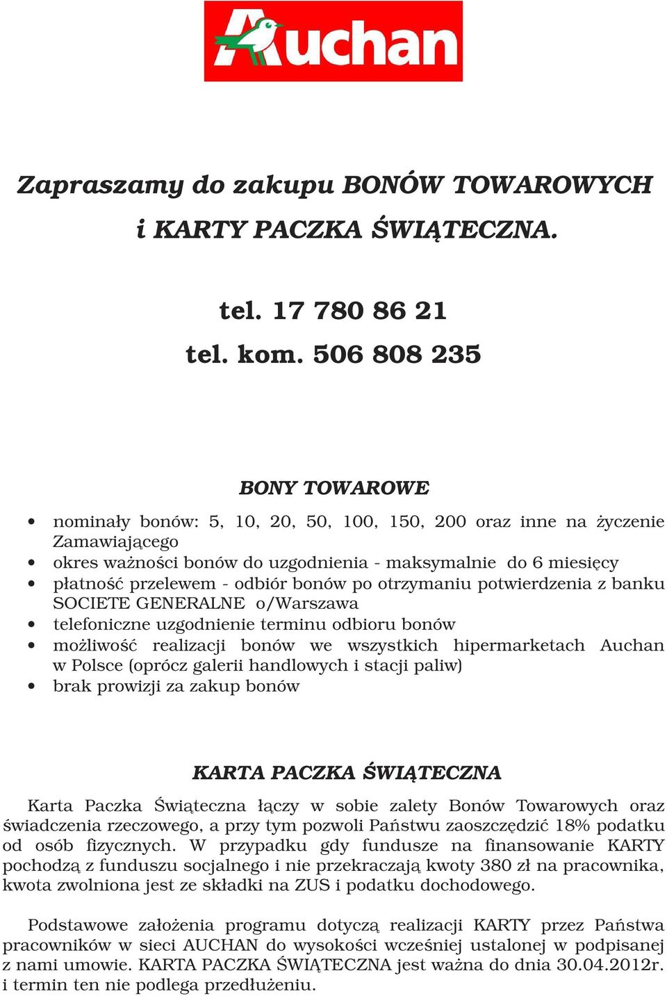 bonów po otrzymaniu potwierdzenia z banku SOCIETE GENERALNE o/warszawa telefoniczne uzgodnienie terminu odbioru bonów możliwość realizacji bonów we wszystkich hipermarketach Auchan w Polsce (oprócz