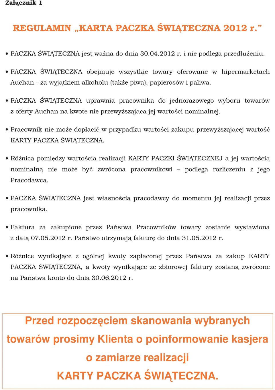 PACZKA ŚWIĄTECZNA uprawnia pracownika do jednorazowego wyboru towarów z oferty Auchan na kwotę nie przewyższającą jej wartości nominalnej.