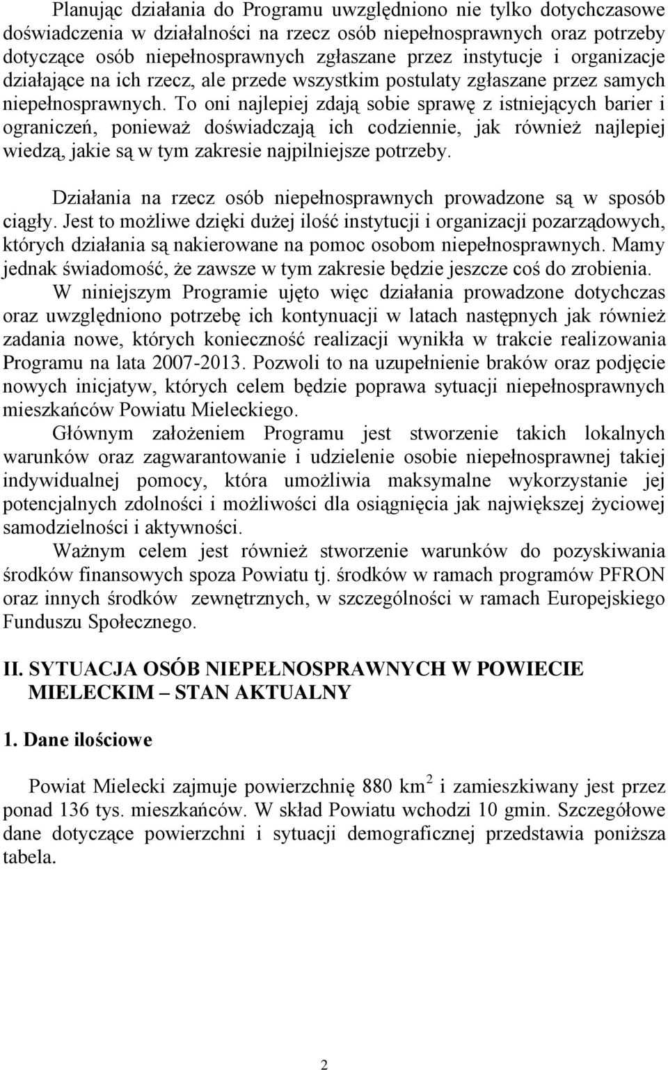 To oni najlepiej zdają sobie sprawę z istniejących barier i ograniczeń, ponieważ doświadczają ich codziennie, jak również najlepiej wiedzą, jakie są w tym zakresie najpilniejsze potrzeby.