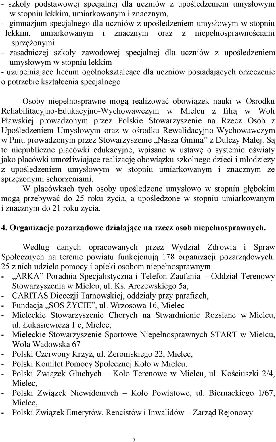 ogólnokształcące dla uczniów posiadających orzeczenie o potrzebie kształcenia specjalnego Osoby niepełnosprawne mogą realizować obowiązek nauki w Ośrodku Rehabilitacyjno-Edukacyjno-Wychowawczym w