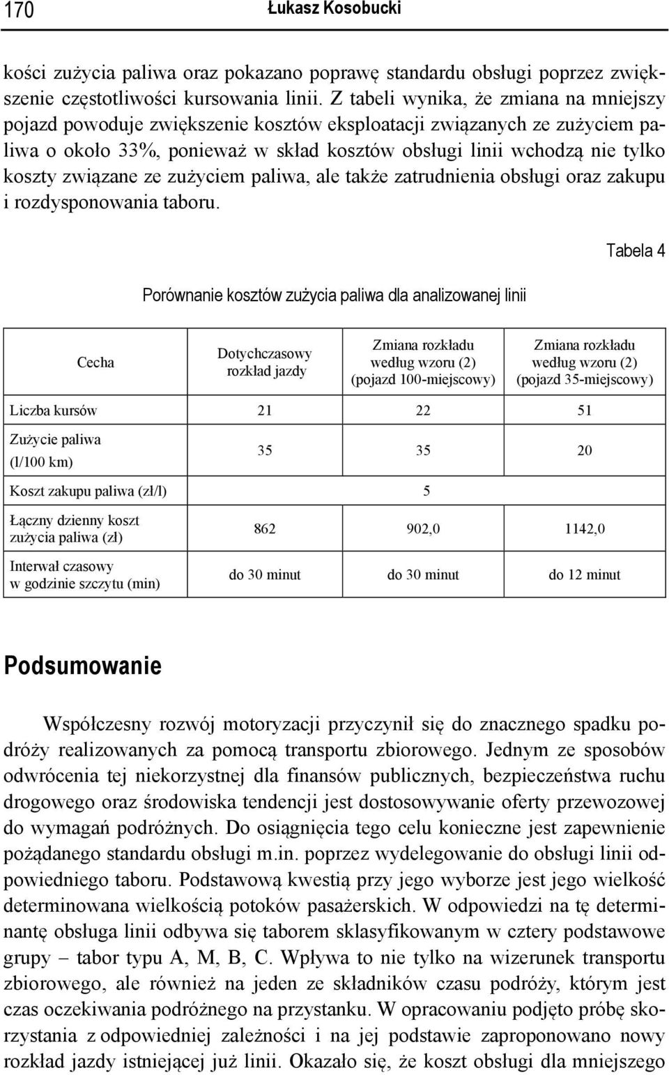 związane ze zużyciem paliwa, ale także zatrudnienia obsługi oraz zakupu i rozdysponowania taboru.