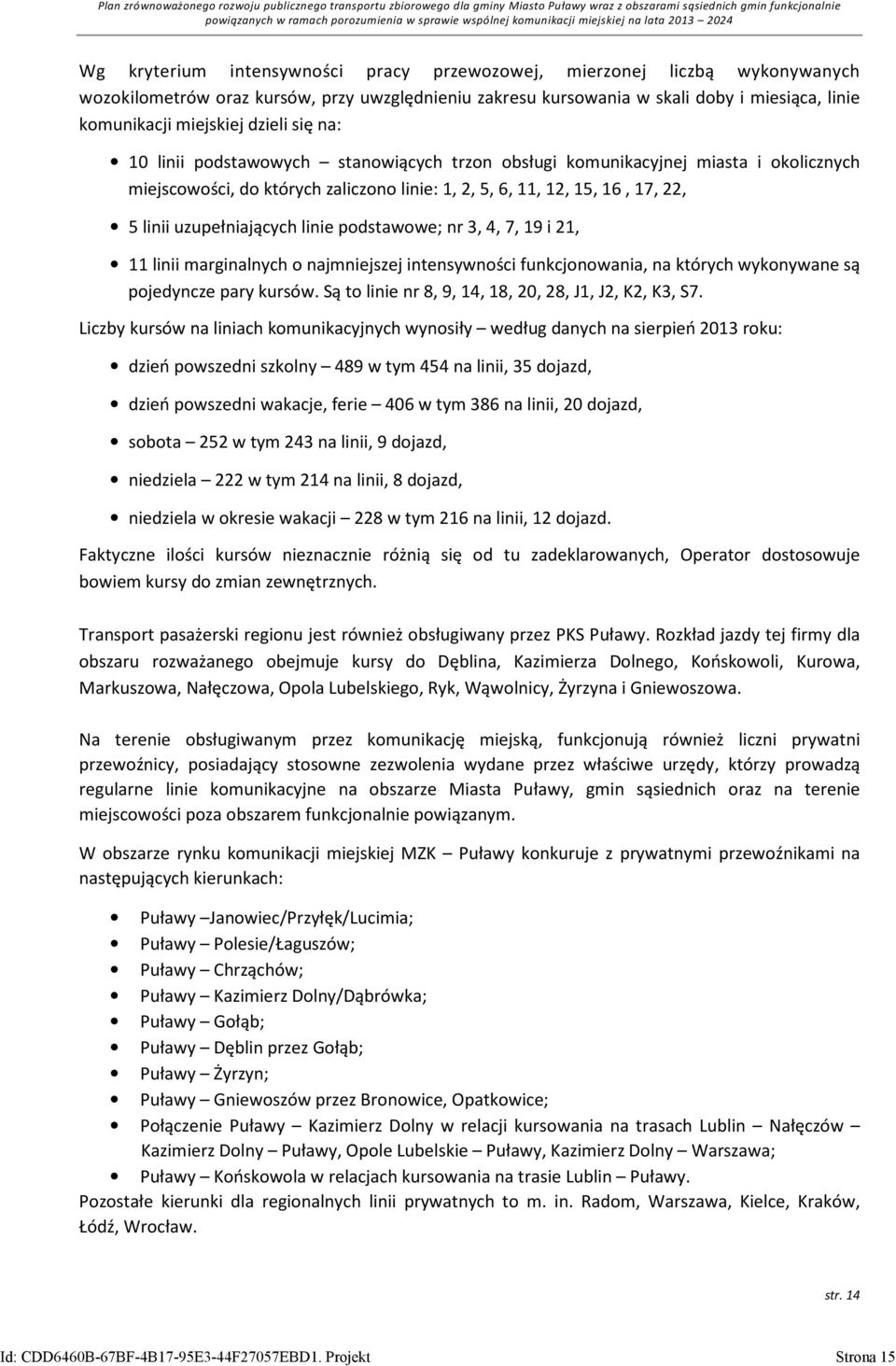 uzupełniających linie podstawowe; nr 3, 4, 7, 19 i 21, 11 linii marginalnych o najmniejszej intensywności funkcjonowania, na których wykonywane są pojedyncze pary kursów.