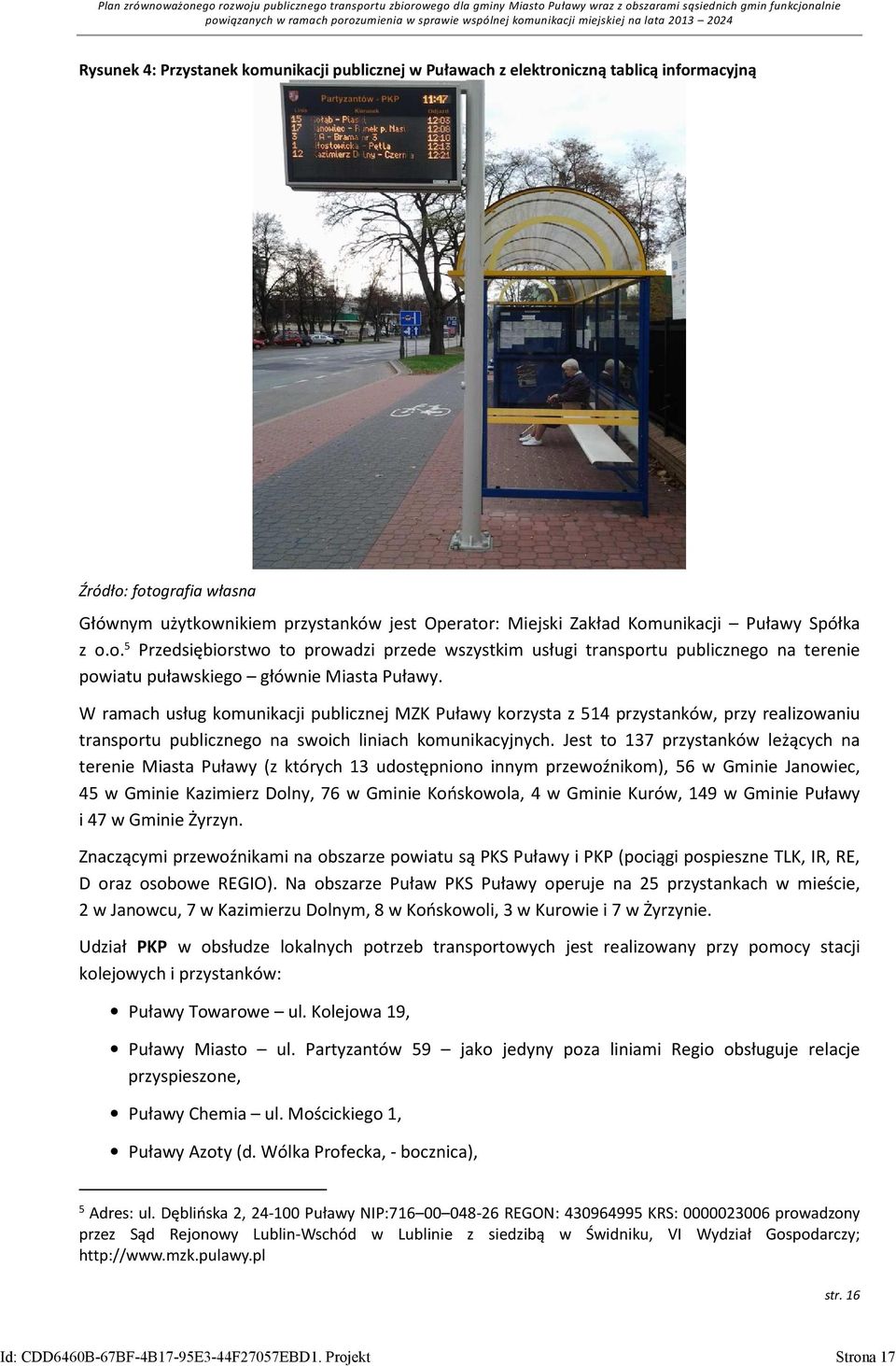 W ramach usług komunikacji publicznej MZK Puławy korzysta z 514 przystanków, przy realizowaniu transportu publicznego na swoich liniach komunikacyjnych.