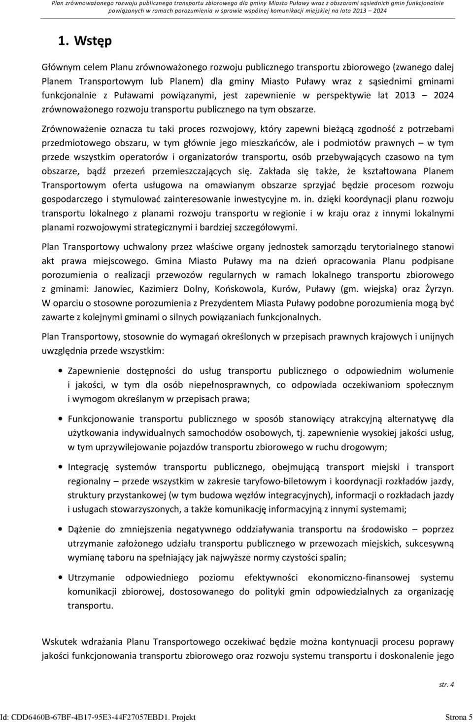 Zrównoważenie oznacza tu taki proces rozwojowy, który zapewni bieżącą zgodność z potrzebami przedmiotowego obszaru, w tym głównie jego mieszkańców, ale i podmiotów prawnych w tym przede wszystkim