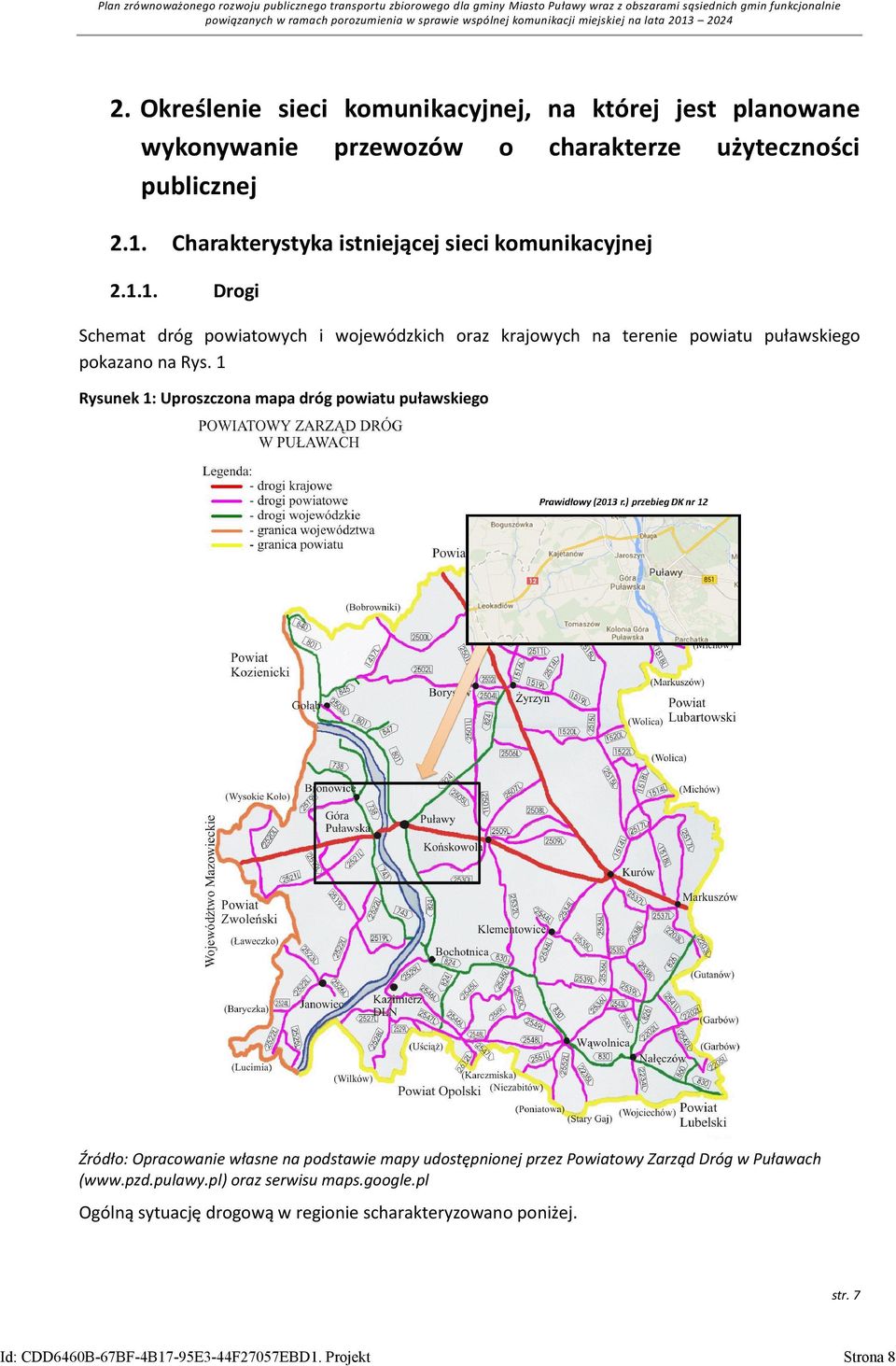 2.1.1. Charakterystyka istniejącej sieci komunikacyjnej Drogi Schemat dróg powiatowych i wojewódzkich oraz krajowych na terenie powiatu puławskiego pokazano na Rys.