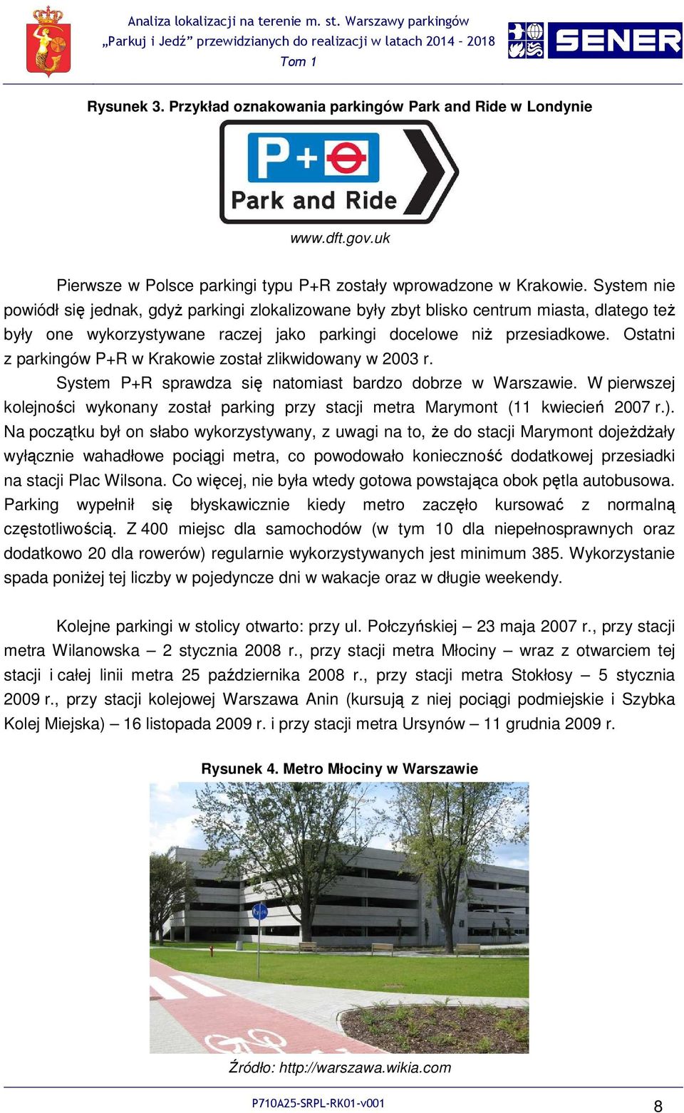 Ostatni z parkingów P+R w Krakowie został zlikwidowany w 2003 r. System P+R sprawdza się natomiast bardzo dobrze w Warszawie.