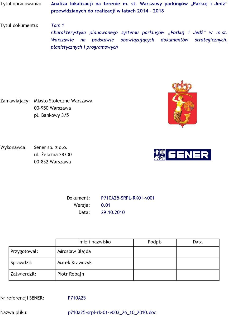 ka planowanego systemu parkingów Parkuj i Jedź w m.st. Warszawie na podstawie obowiązujących dokumentów strategicznych, planistycznych i programowych Zamawiający: Miasto Stołeczne Warszawa 00-950 Warszawa pl.