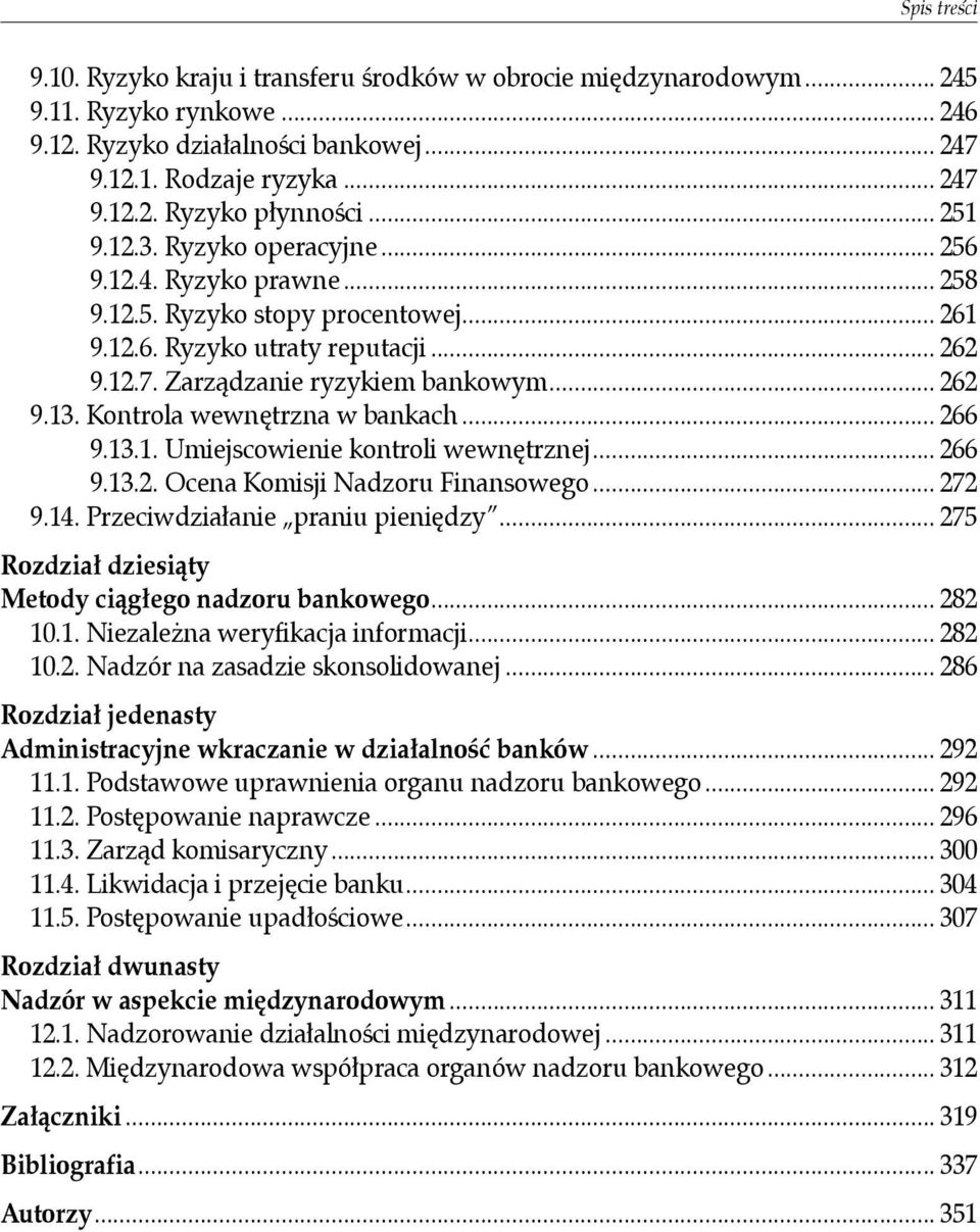 Kontrola wewnętrzna w bankach... 266 9.13.1. Umiejscowienie kontroli wewnętrznej... 266 9.13.2. Ocena Komisji Nadzoru Finansowego... 272 9.14. Przeciwdziałanie praniu pieniędzy.