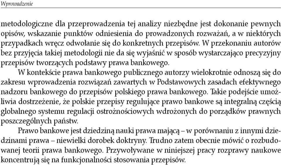 W kontekście prawa bankowego publicznego autorzy wielokrotnie odnoszą się do zakresu wprowadzenia rozwiązań zawartych w Podstawowych zasadach efektywnego nadzoru bankowego do przepisów polskiego