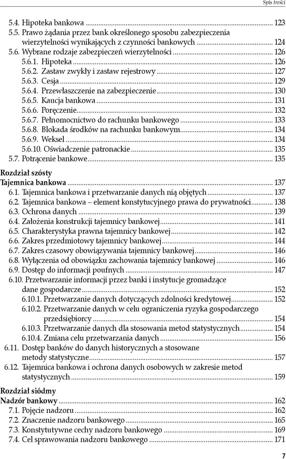 .. 131 5.6.6. Poręczenie... 132 5.6.7. Pełnomocnictwo do rachunku bankowego... 133 5.6.8. Blokada środków na rachunku bankowym... 134 5.6.9. Weksel... 134 5.6.10. Oświadczenie patronackie... 135 5.7. Potrącenie bankowe.