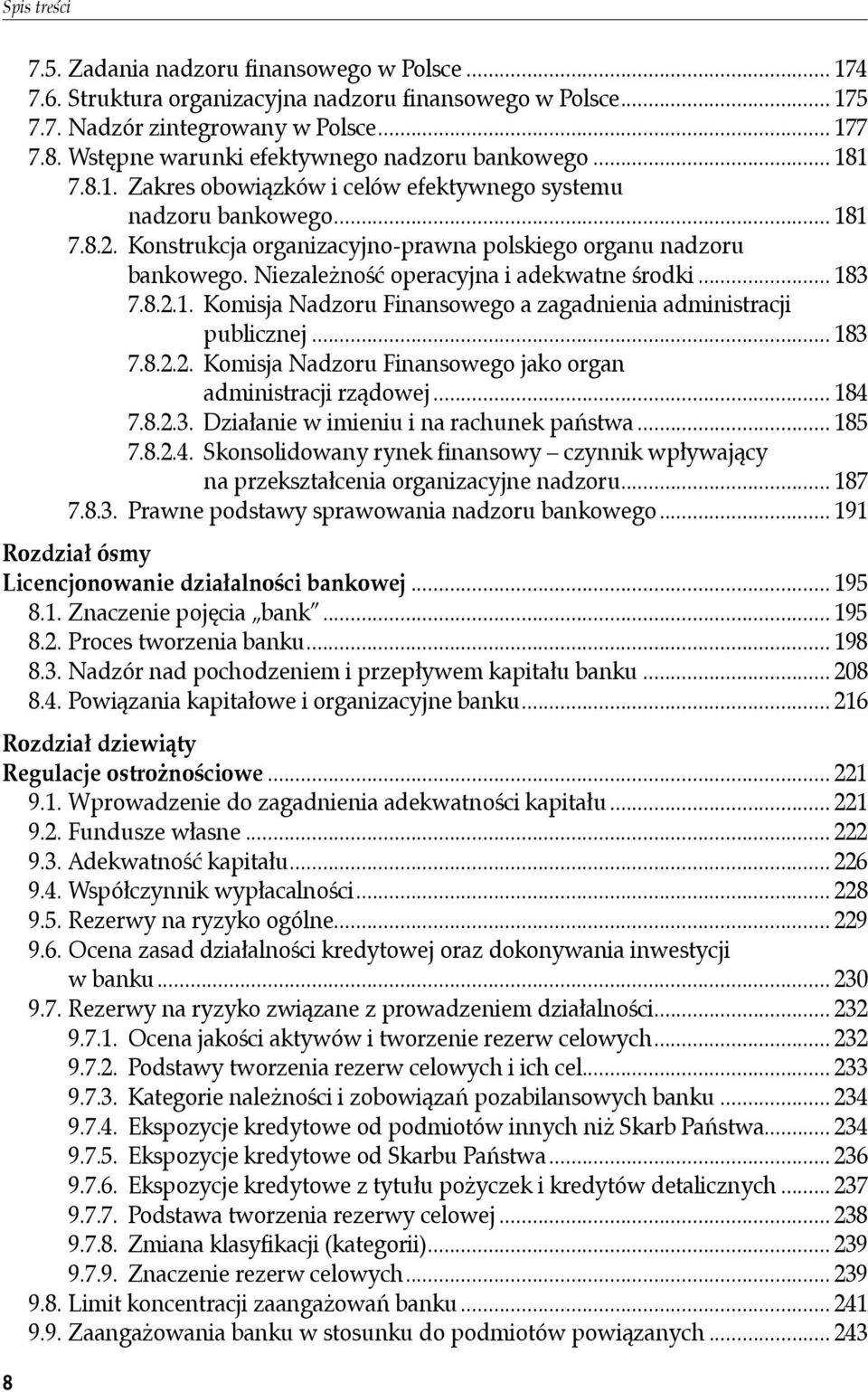 Konstrukcja organizacyjno-prawna polskiego organu nadzoru bankowego. Niezależność operacyjna i adekwatne środki... 183 7.8.2.1. Komisja Nadzoru Finansowego a zagadnienia administracji publicznej.