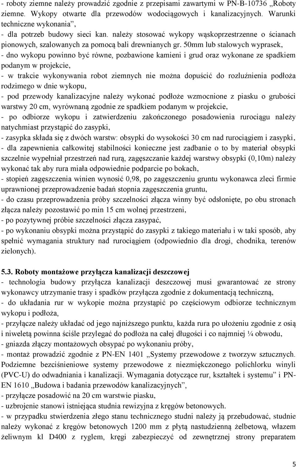 50mm lub stalowych wyprasek, - dno wykopu powinno być równe, pozbawione kamieni i grud oraz wykonane ze spadkiem podanym w projekcie, - w trakcie wykonywania robot ziemnych nie można dopuścić do