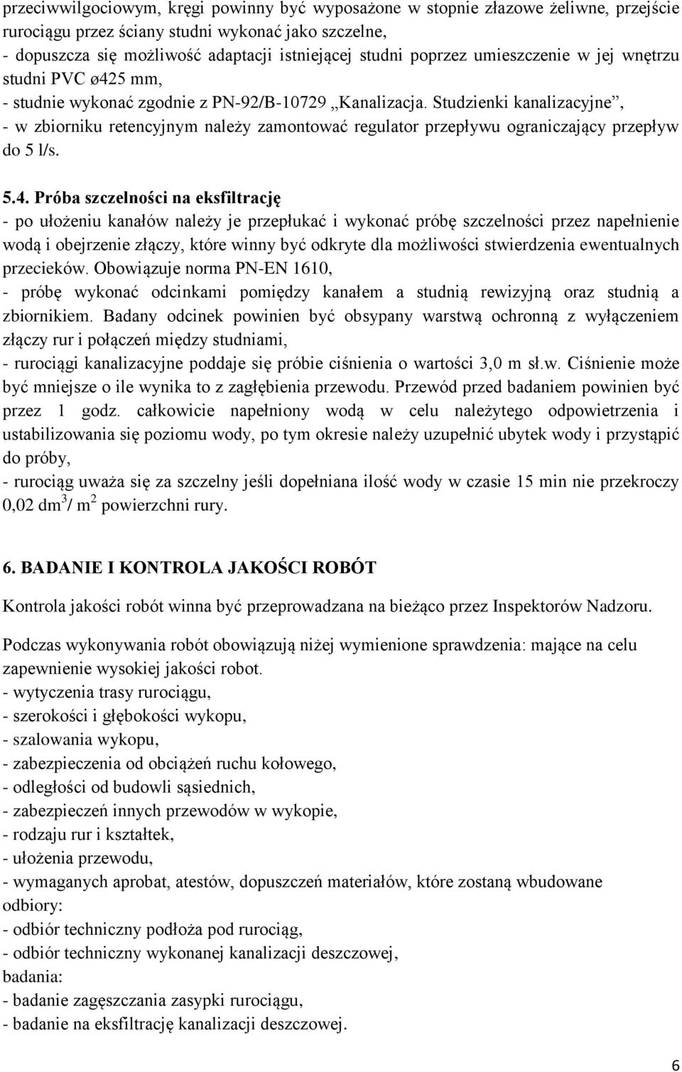 Studzienki kanalizacyjne, - w zbiorniku retencyjnym należy zamontować regulator przepływu ograniczający przepływ do 5 l/s. 5.4.