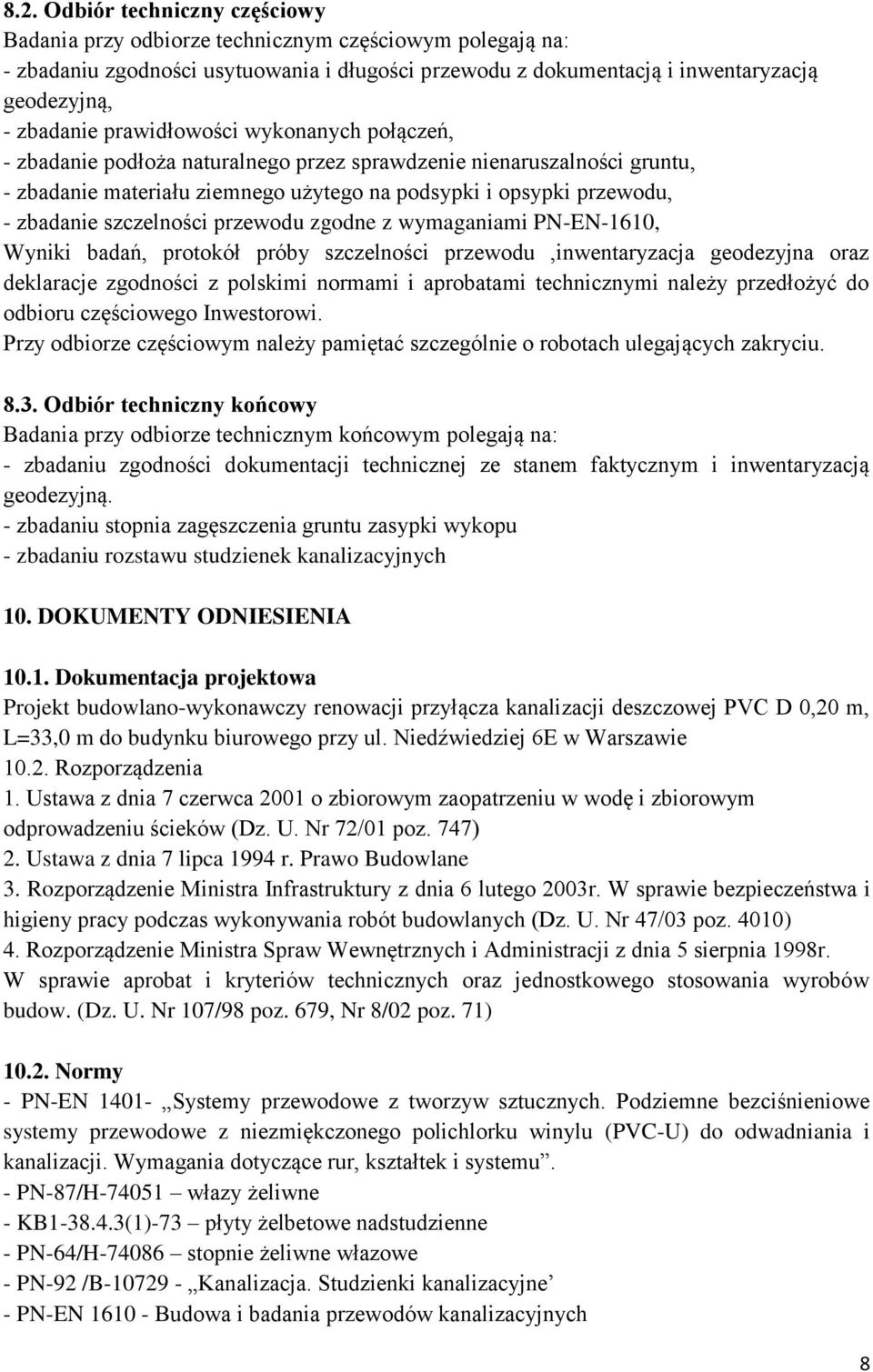 szczelności przewodu zgodne z wymaganiami PN-EN-1610, Wyniki badań, protokół próby szczelności przewodu,inwentaryzacja geodezyjna oraz deklaracje zgodności z polskimi normami i aprobatami