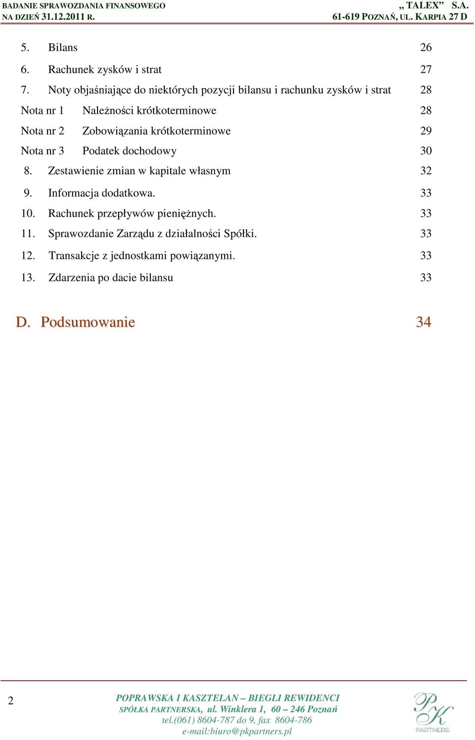 2 Zobowiązania krótkoterminowe 29 Nota nr 3 Podatek dochodowy 30 8. Zestawienie zmian w kapitale własnym 32 9.