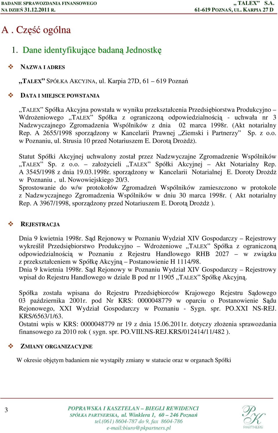 uchwała nr 3 Nadzwyczajnego Zgromadzenia Wspólników z dnia 02 marca 1998r. (Akt notarialny Rep. A 2655/1998 sporządzony w Kancelarii Prawnej Ziemski i Partnerzy Sp. z o.o. w Poznaniu, ul.