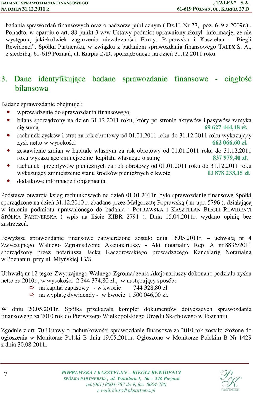 badaniem sprawozdania finansowego TALEX S. A., z siedzibą: 61-619 Poznań, ul. Karpia 27D, sporządzonego na dzień 31