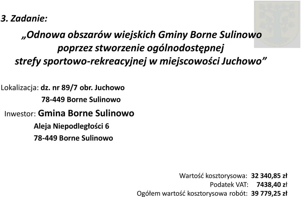 Juchowo 78-449 Borne Sulinowo Inwestor: Gmina Borne Sulinowo Aleja Niepodległości 6 78-449 Borne