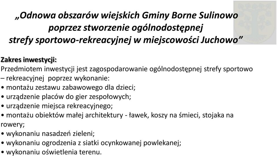 zabawowego dla dzieci; urządzenie placów do gier zespołowych; urządzenie miejsca rekreacyjnego; montażu obiektów małej architektury - ławek,