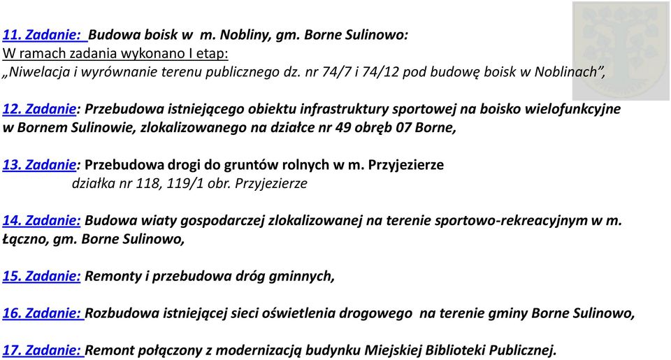 Zadanie: Przebudowa drogi do gruntów rolnych w m. Przyjezierze działka nr 118, 119/1 obr. Przyjezierze 14. Zadanie: Budowa wiaty gospodarczej zlokalizowanej na terenie sportowo-rekreacyjnym w m.