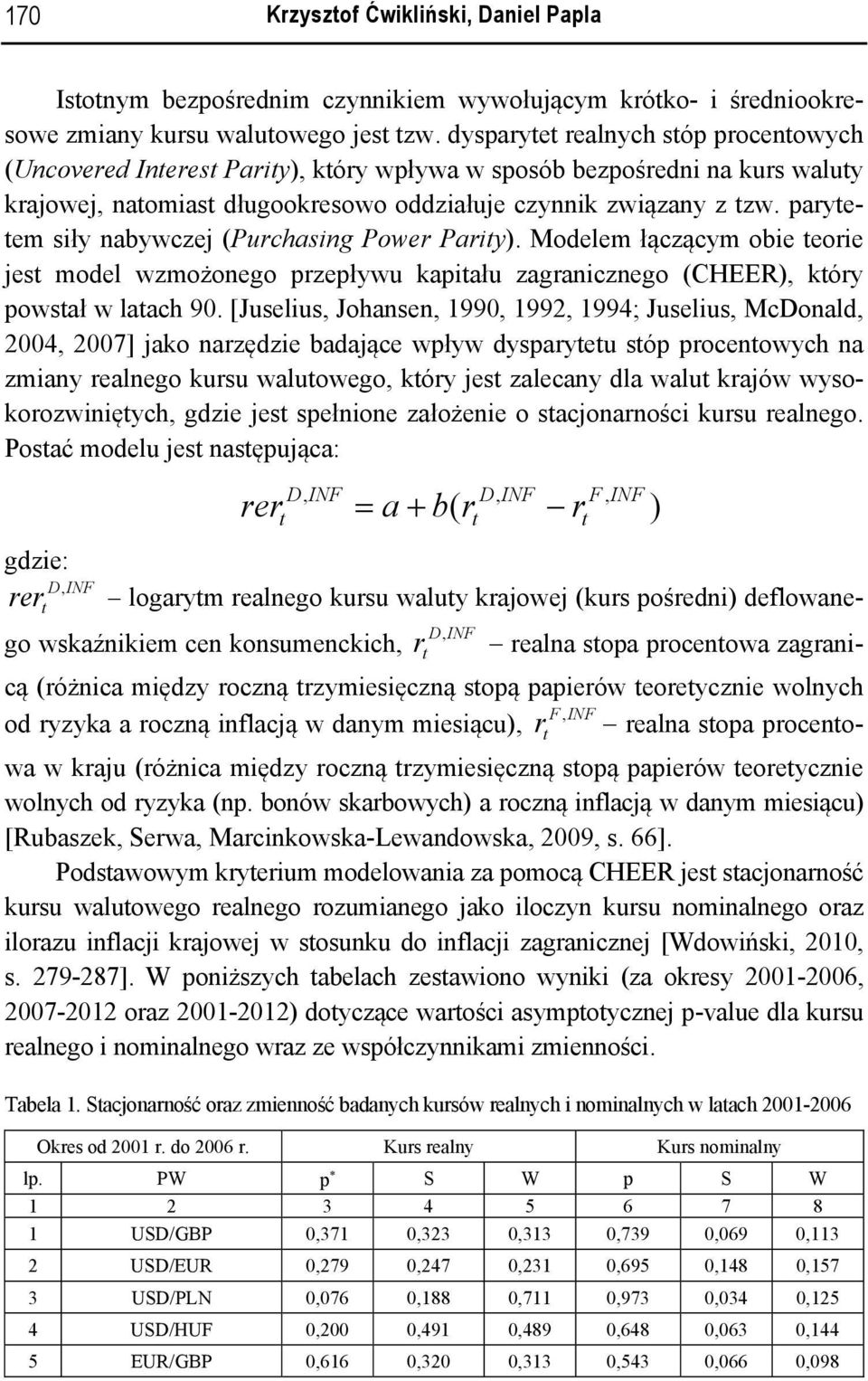 paryeem siły nabywczej (Purchasing Power Pariy). Modelem łączącym obie eorie jes model wzmożonego przepływu kapiału zagranicznego (CHEER), kóry powsał w laach 90.