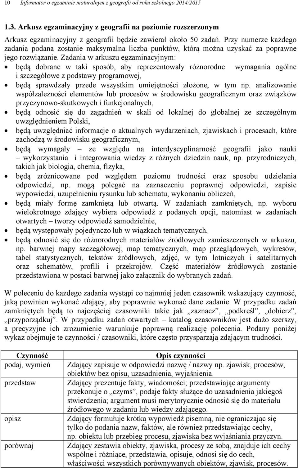 Przy numerze każdego zadania podana zostanie maksymalna liczba punktów, którą można uzyskać za poprawne jego rozwiązanie.