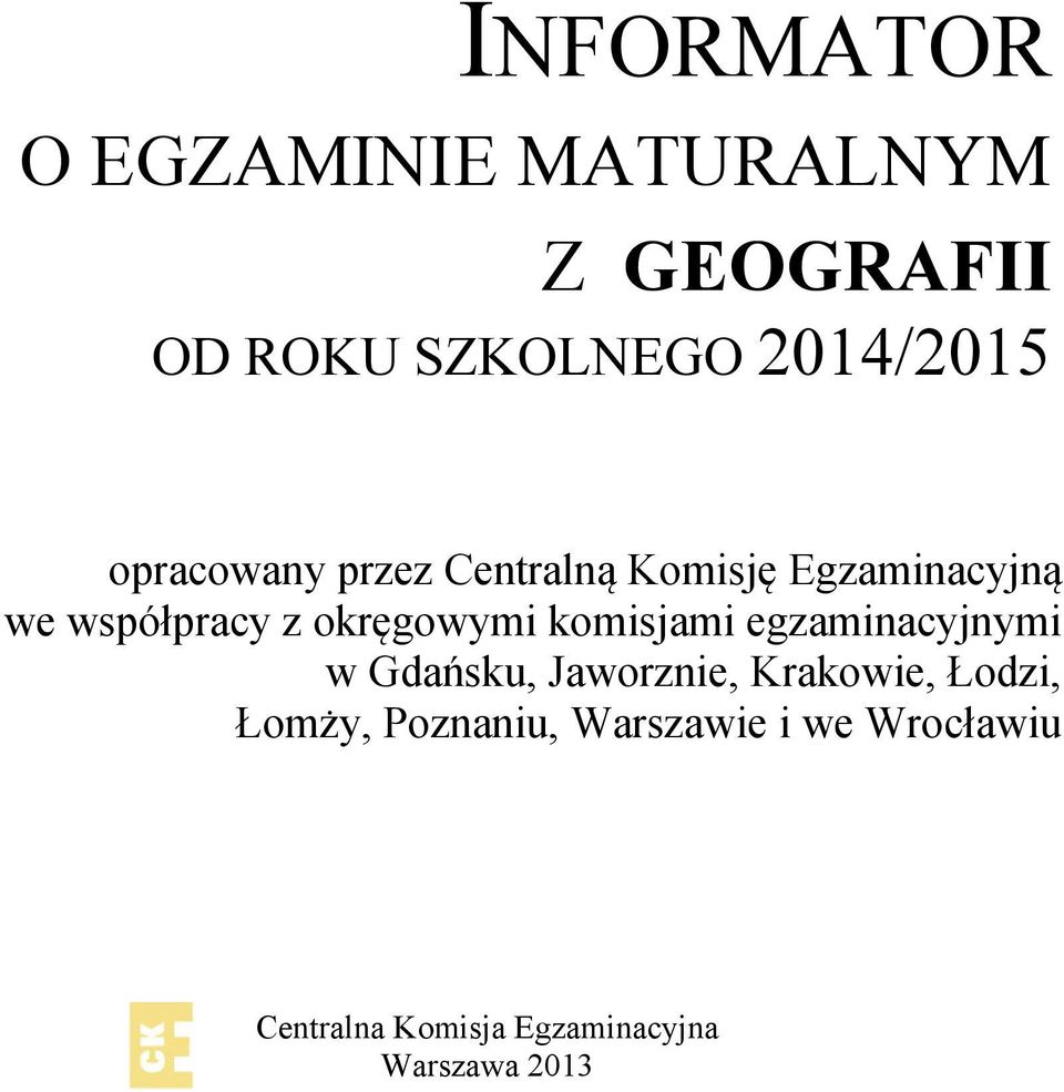 komisjami egzaminacyjnymi w Gdańsku, Jaworznie, Krakowie, Łodzi, Łomży,