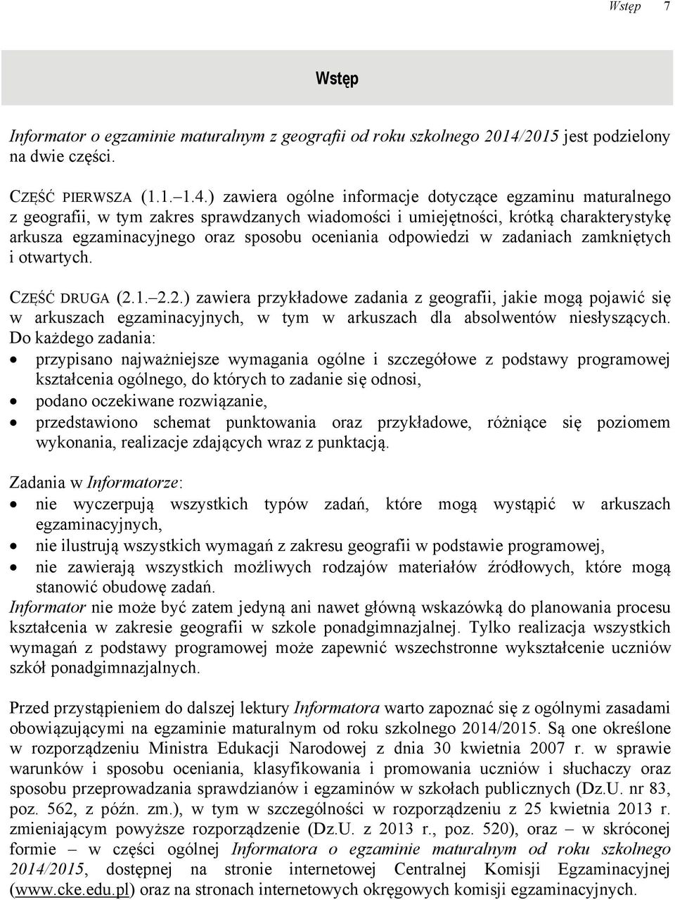 ) zawiera informacje dotyczące egzaminu maturalnego z geografii, w tym zakres sprawdzanych wiadomości i umiejętności, krótką charakterystykę arkusza egzaminacyjnego oraz sposobu oceniania odpowiedzi