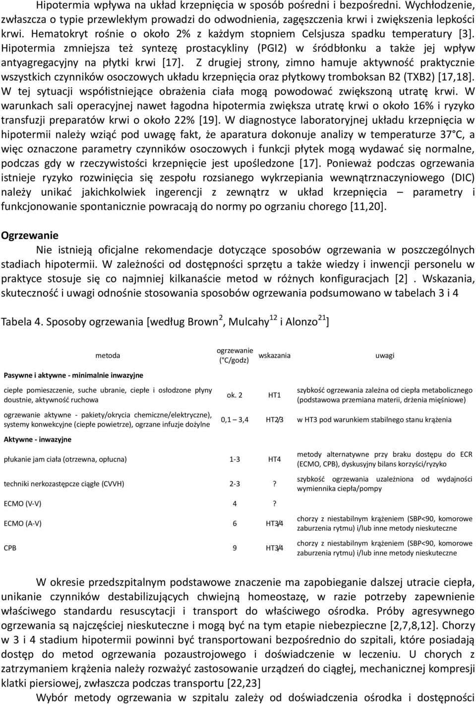 Hipotermia zmniejsza też syntezę prostacykliny (PGI2) w śródbłonku a także jej wpływ antyagregacyjny na płytki krwi *17+.