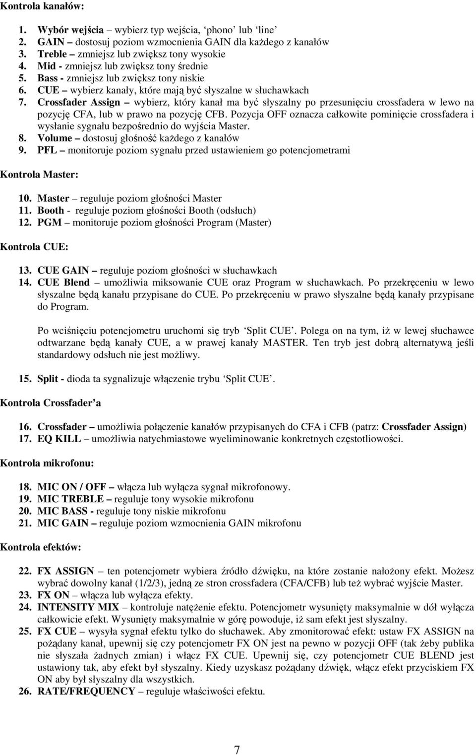 Crossfader Assign wybierz, który kanał ma być słyszalny po przesunięciu crossfadera w lewo na pozycję CFA, lub w prawo na pozycję CFB.