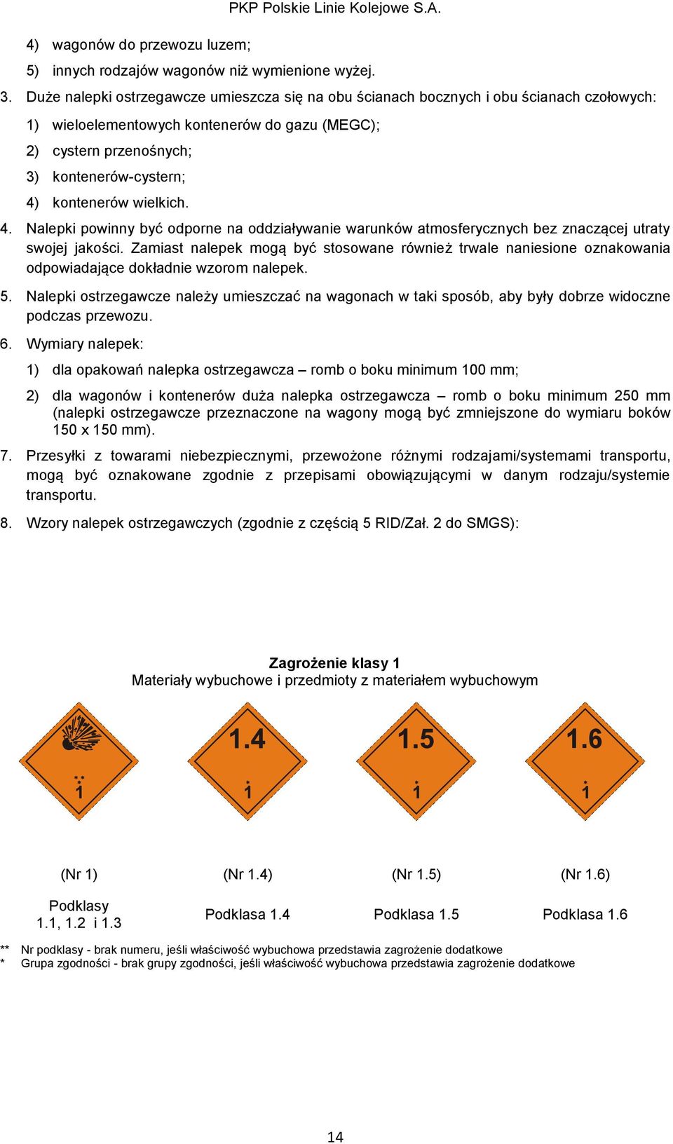 wielkich. 4. Nalepki powinny być odporne na oddziaływanie warunków atmosferycznych bez znaczącej utraty swojej jakości.