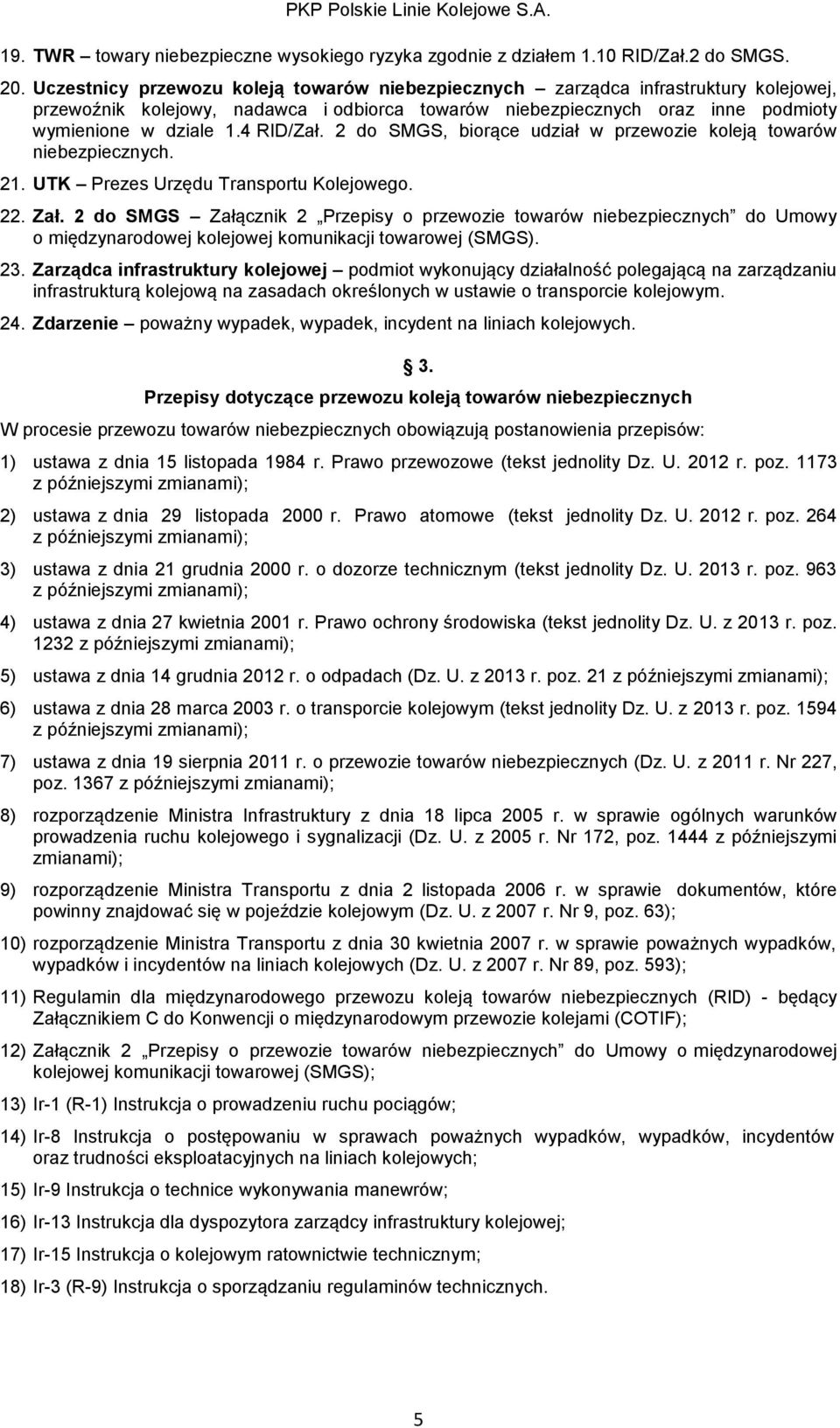 4 RID/Zał. 2 do SMGS, biorące udział w przewozie koleją towarów niebezpiecznych. 21. UTK Prezes Urzędu Transportu Kolejowego. 22. Zał.