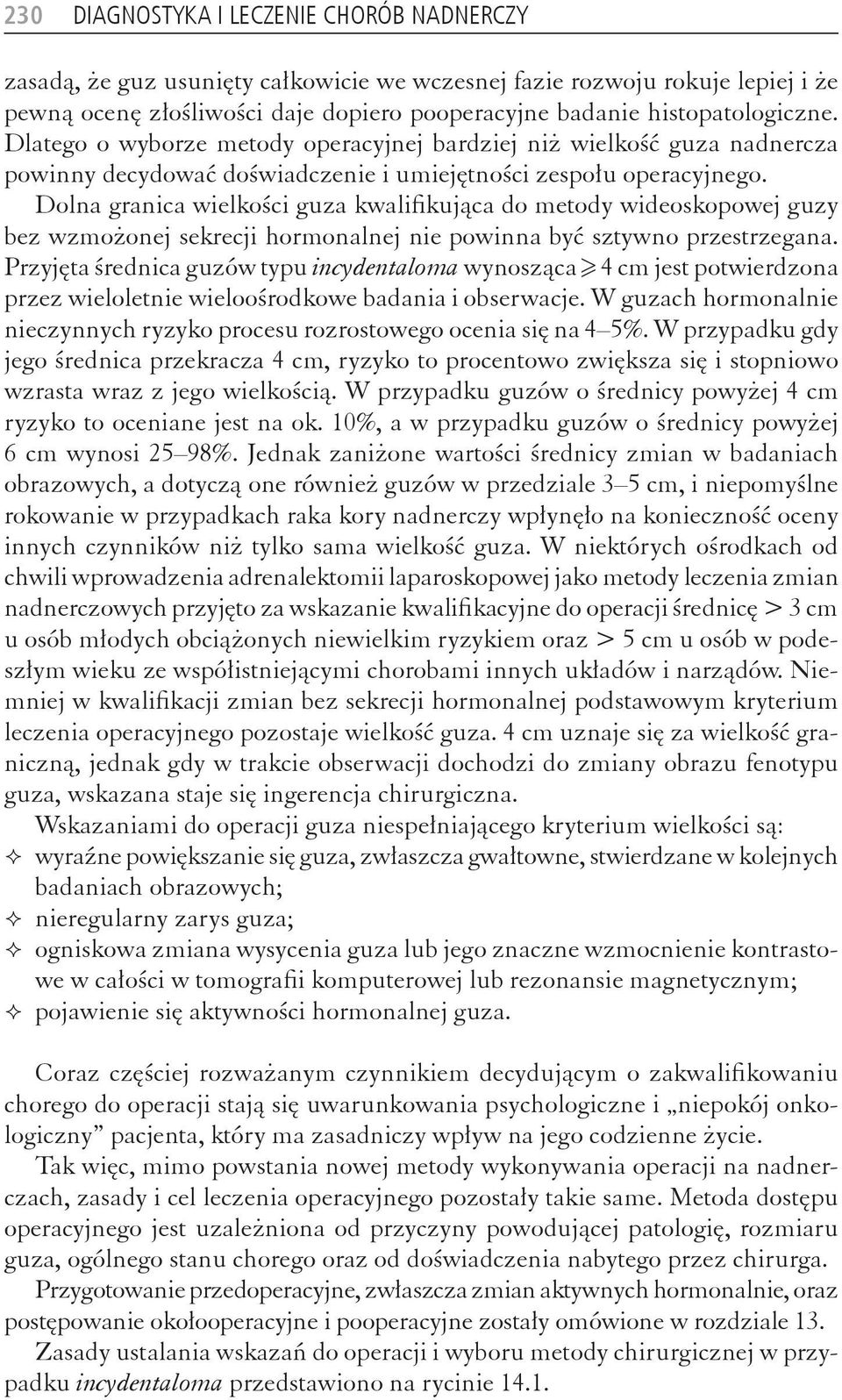 Dolna granica wielkości guza kwalifikująca do metody wideoskopowej guzy bez wzmożonej sekrecji hormonalnej nie powinna być sztywno przestrzegana.