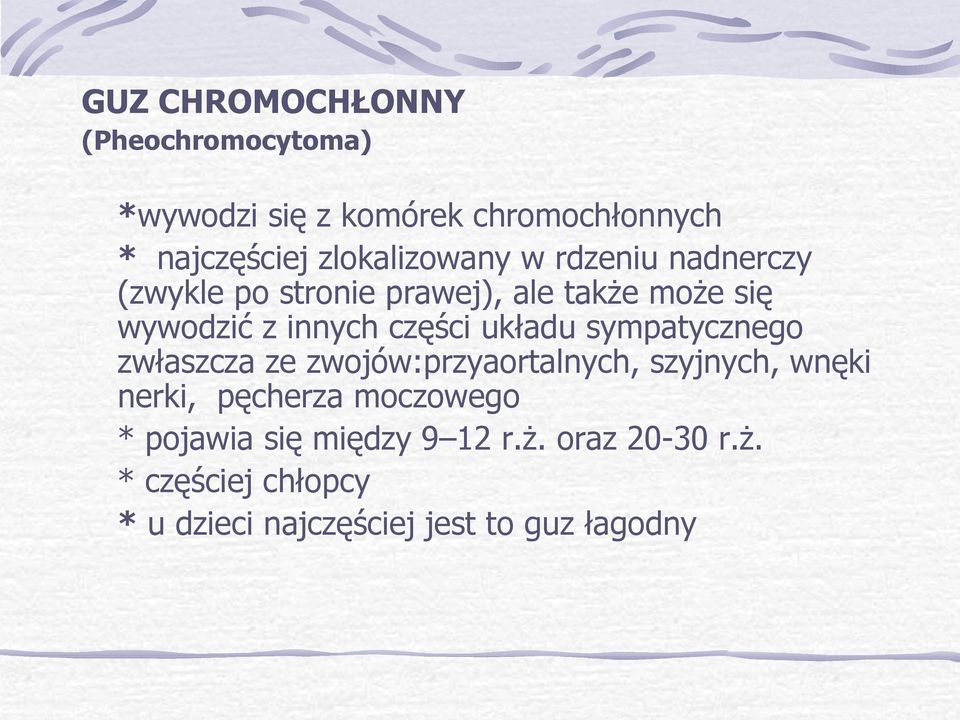 części układu sympatycznego zwłaszcza ze zwojów:przyaortalnych, szyjnych, wnęki nerki, pęcherza