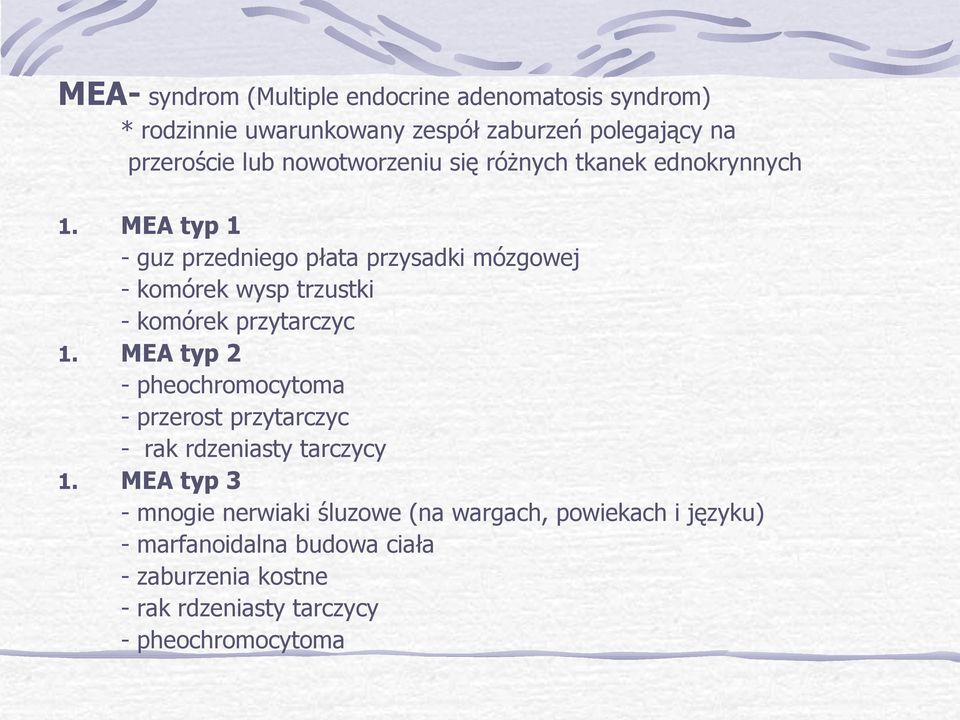 1. 1. MEA typ 1 - guz przedniego płata przysadki mózgowej - komórek wysp trzustki - komórek przytarczyc MEA typ 2 -