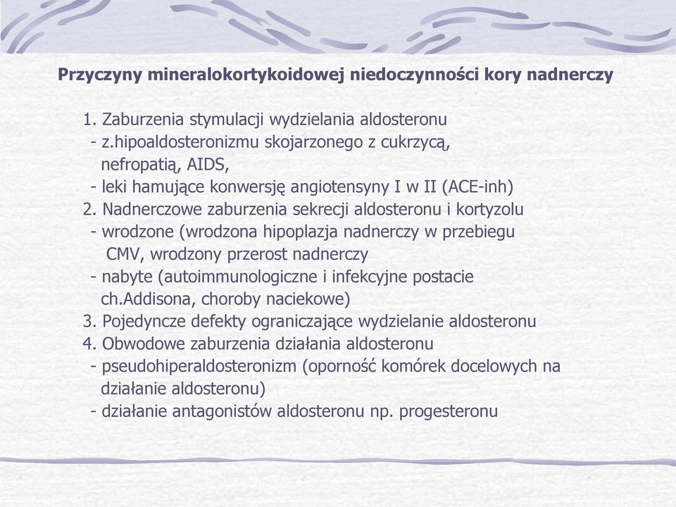 Nadnerczowe zaburzenia sekrecji aldosteronu i kortyzolu - wrodzone (wrodzona hipoplazja nadnerczy w przebiegu CMV, wrodzony przerost nadnerczy - nabyte (autoimmunologiczne i