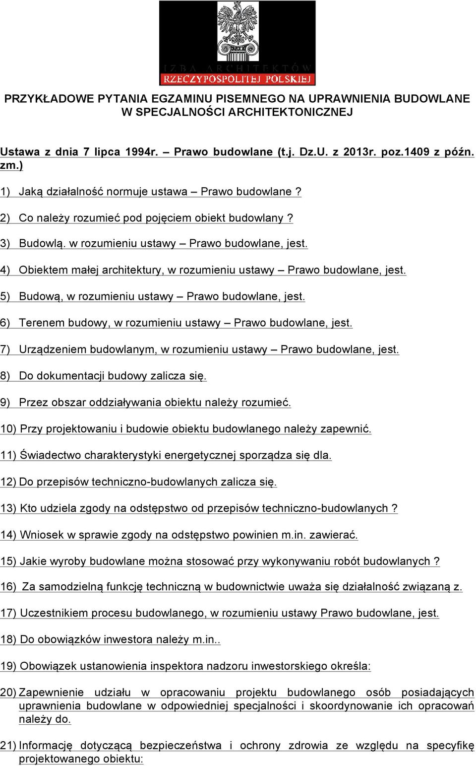 4) Obiektem małej architektury, w rozumieniu ustawy Prawo budowlane, jest. 5) Budową, w rozumieniu ustawy Prawo budowlane, jest. 6) Terenem budowy, w rozumieniu ustawy Prawo budowlane, jest.