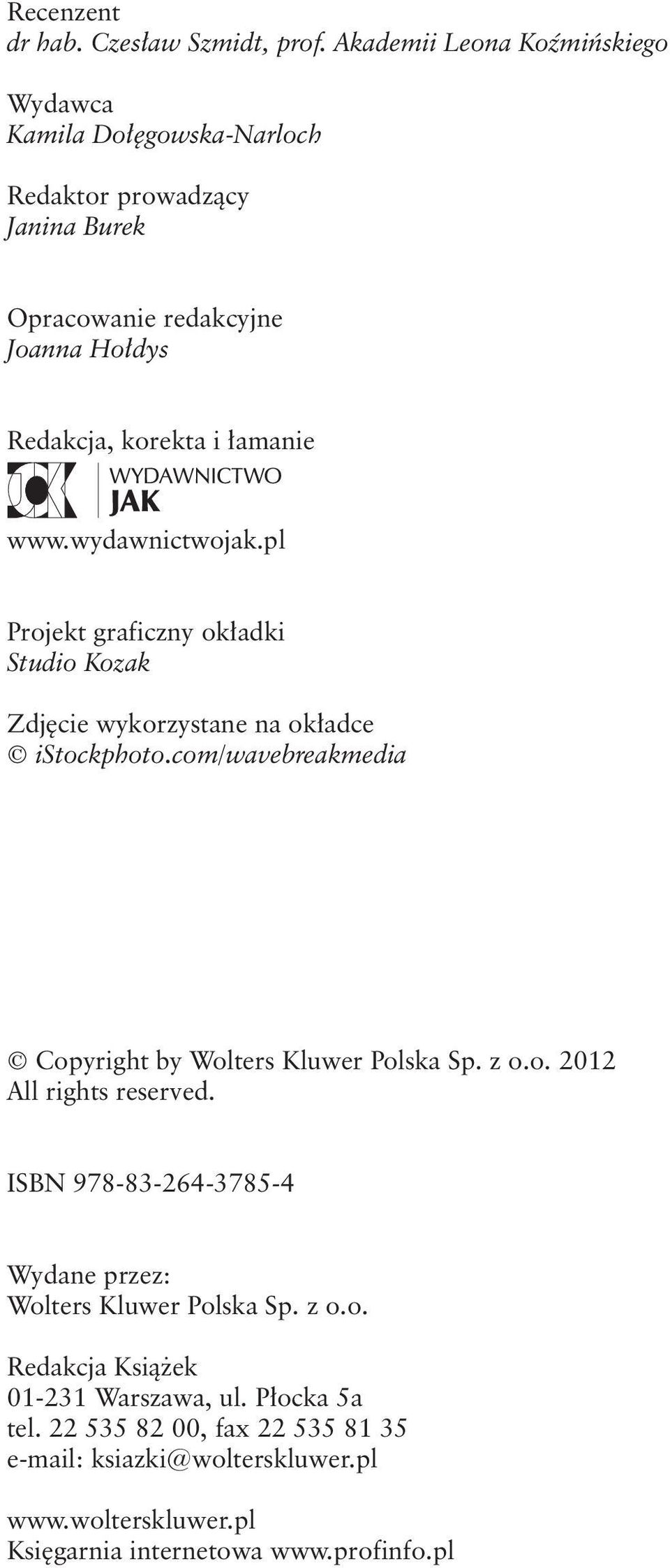 www.wydawnictwojak.pl Projekt graficzny okładki Studio Kozak Zdjęcie wykorzystane na okładce istockphoto.
