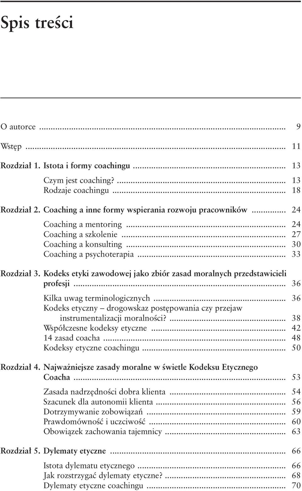 Kodeks etyki zawodowej jako zbiór zasad moralnych przedstawicieli profesji... 36 Kilka uwag terminologicznych... 36 Kodeks etyczny drogowskaz postępowania czy przejaw instrumentalizacji moralności?