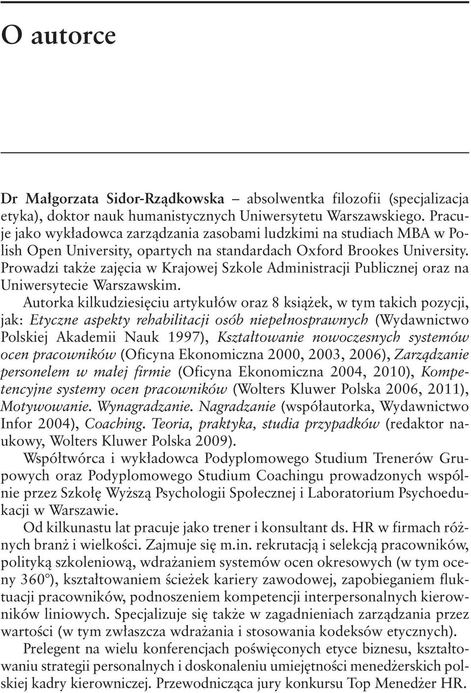 Prowadzi także zajęcia w Krajowej Szkole Administracji Publicznej oraz na Uniwersytecie Warszawskim.