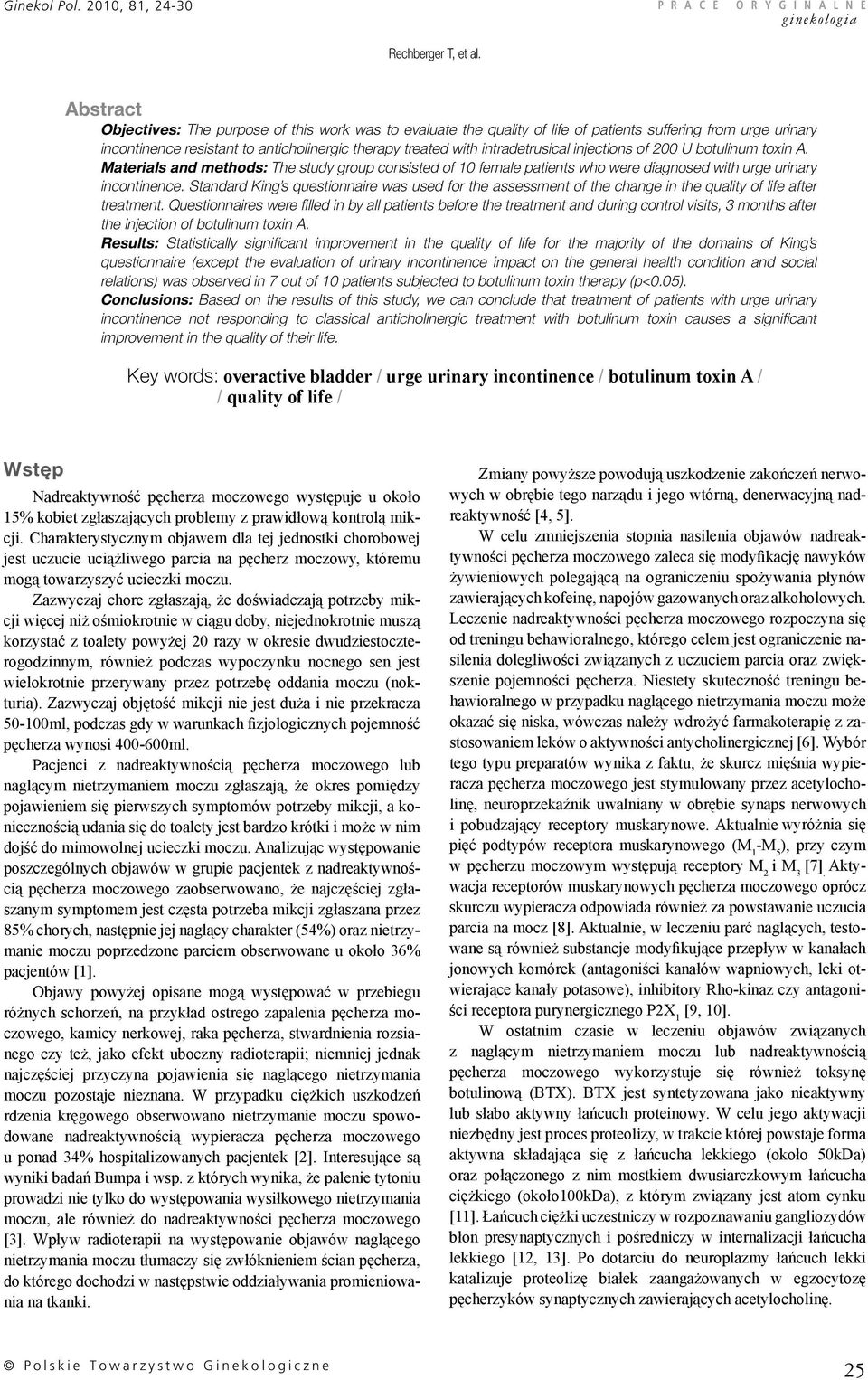 intradetrusical injections of 200 U botulinum toxin A. Materials and methods: The study group consisted of 10 female patients who were diagnosed with urge urinary incontinence.