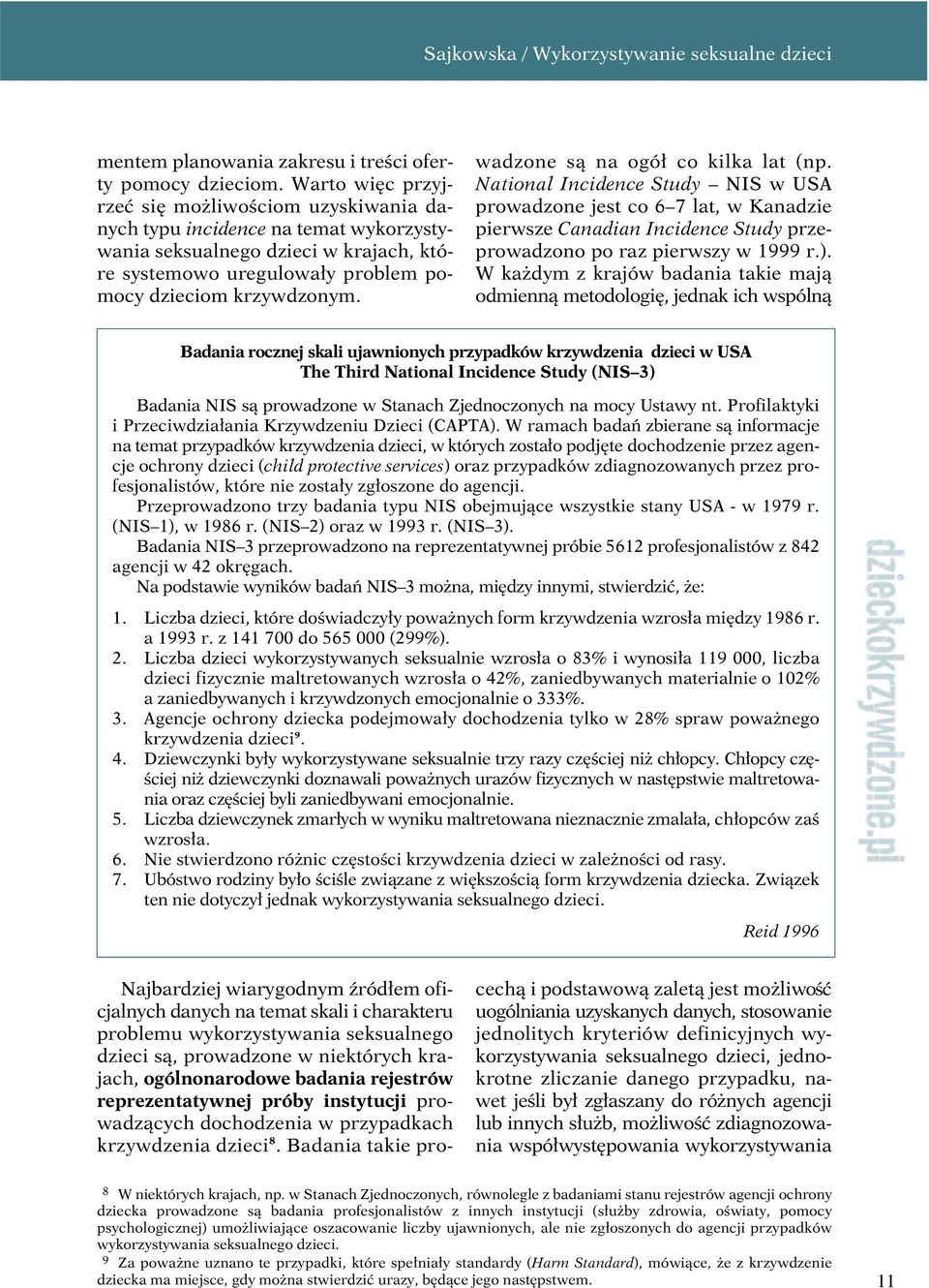 Najbardziej wiarygodnym źródłem oficjalnych danych na temat skali i charakteru problemu wykorzystywania seksualnego dzieci są, prowadzone w niektórych krajach, ogólnonarodowe badania rejestrów
