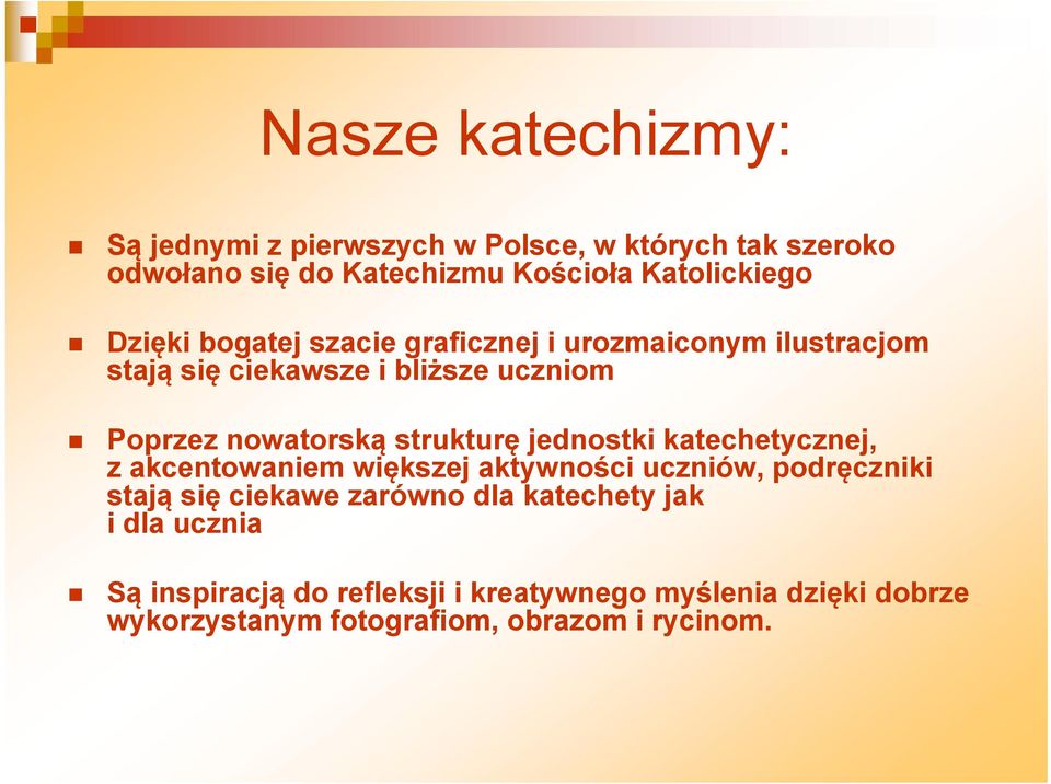 strukturę jednostki katechetycznej, z akcentowaniem większej aktywności uczniów, podręczniki stają się ciekawe zarówno dla