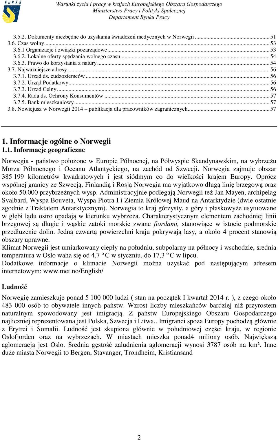 .. 57 3.7.5. Bank mieszkaniowy... 57 3.8. Nowicjusz w Norwegii 2014