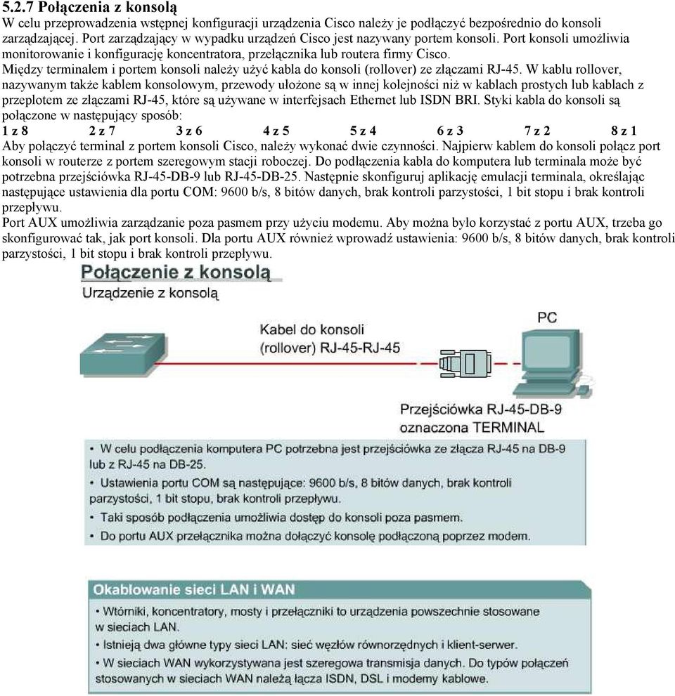 Między terminalem i portem konsoli należy użyć kabla do konsoli (rollover) ze złączami RJ-45.